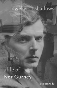 Book cover of Kate Kennedy's Dweller In Shadows: A Life of Ivor Gurney