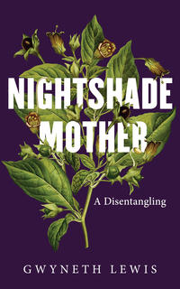 Gwyneth Lewis, Nightshade Mother (2024)